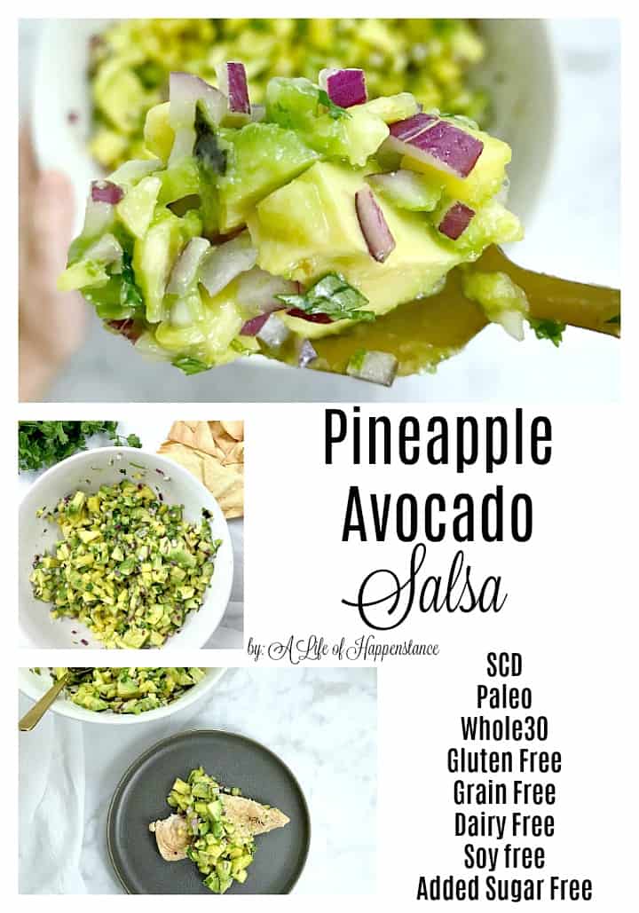 Pineapple avocado salsa recipe is light, refreshing and is perfect to eat with chips or to top fish and chicken! This simple and easy dish is SCD, Paleo, Whole30, gluten free, grain free, dairy free, soy free, egg free, and added sugar free. 